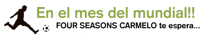 En el mes del Mundial!! FOUR SEASONS CARMELO te espera...