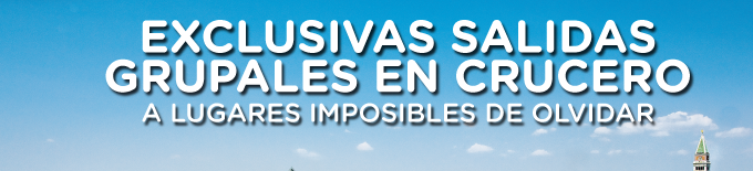 EXCLUSIVAS SALIDAS GRUPALES EN CRUCEROS