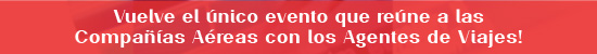 Vuelve el nico evento que rene a las Compaas Areas con los Agentes de Viajes!