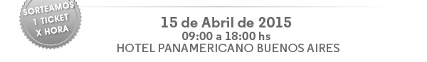 Sorteamos 1 tkt por hora - 15 de Abril de 2015 09:00 a 18:00 hs | Hotel Panamericano Buenos Aires