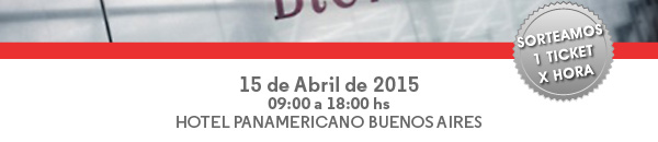 15 de Abril de 2015 de 9 a 18 hs - Hotel Panamericano Buenos Aires | Sorteamos 1 Ticket x Hora