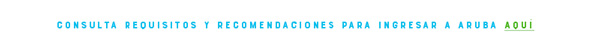 Consulta requisitos y recomendaciones para ingresar a Aruba